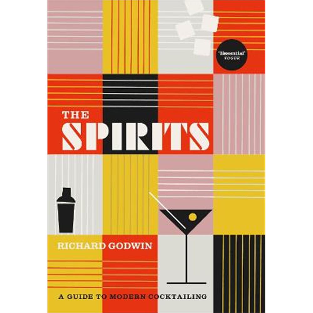 The Spirits: A Guide to Modern Cocktailing (Hardback) - Richard Godwin